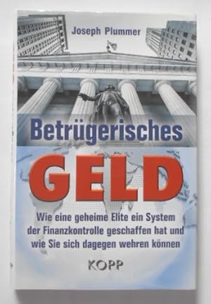 Betrügerisches Geld: Wie eine geheime Elite ein System der Finanzkontrolle geschaffen hat und wie...