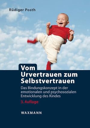 Bild des Verkufers fr Vom Urvertrauen zum Selbstvertrauen: Das Bindungskonzept in der emotionalen und psychosozialen Entwicklung des Kindes zum Verkauf von Studibuch