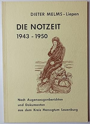 Immagine del venditore per Die Notzeit 1943 - Nach Augenzeugenberichten u. Dokumenten aus d. Kreis Herzogtum Lauenburg. Dieter Melms-Liepen venduto da KULTur-Antiquariat