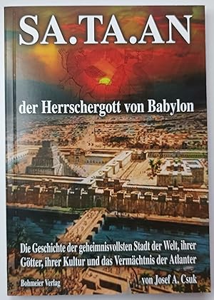 SA.TA.AN der Herrschergott von Babylon: Die Geschichte der geheimnisvollsten Stadt der Welt, ihre...