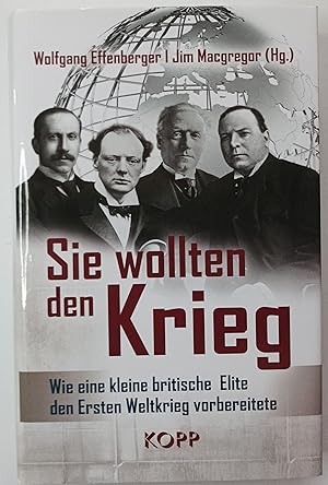 Seller image for Sie wollten den Krieg - Wie eine kleine britische Elite den Ersten Weltkrieg vorbereitete. for sale by KULTur-Antiquariat