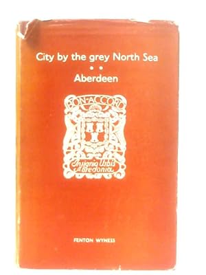 Seller image for City By The Grey North Sea - Aberdeen for sale by World of Rare Books