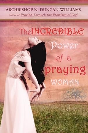 Bild des Verkufers fr The Incredible Power of a Praying Woman (Classics by the Archbishop) zum Verkauf von WeBuyBooks