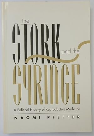 The Stork and the Syringe: A Political History of Reproductive Medicine