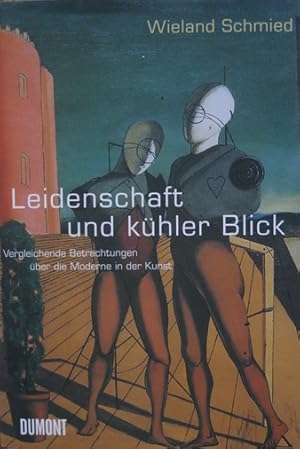 Seller image for Leidenschaft und khler Blick. Vergleichende Betrachtungen ber die Moderne in der Kunst. for sale by Antiquariat Bernd Preler