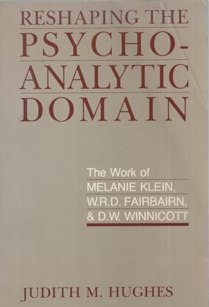 Seller image for Reshaping the psychoanalytic domain. The work of Melanie Klein, W.R.D. Fairbairn, and D.W. Winnicott. for sale by Fundus-Online GbR Borkert Schwarz Zerfa