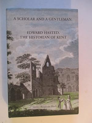 Image du vendeur pour A Scholar and a Gentleman: Edward Hasted, the Historian of Kent mis en vente par GREENSLEEVES BOOKS