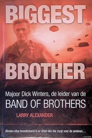 Seller image for Biggest Brother: Majoor Dick Winters, De Leider Van De Band Of Brothers. Binnen Elke Broederband Is Er Altijd Een Die Zorgt Voor De Anderen for sale by Klondyke