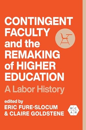 Image du vendeur pour Contingent Faculty and the Remaking of Higher Education : A Labor History mis en vente par GreatBookPrices