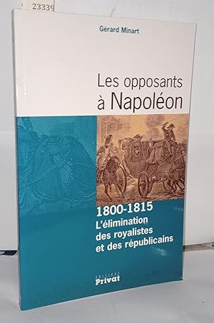 Les opposants à Napoléon 1800-1815 : L'élimination des royalistes et des républicains