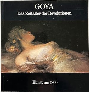 Imagen del vendedor de Goya. Das Zeitalter der Revolutionen 1789 - 1830 ; [Hamburger Kunsthalle 17. Oktober 1980 bis 4. Januar 1981 ; Katalog]. a la venta por Antiquariat Lohmann