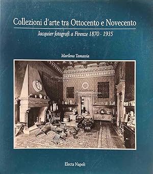 Collezioni d'arte tra Ottocento e Novecento. Jacquier fotografi a Firenze 1870 - 1935