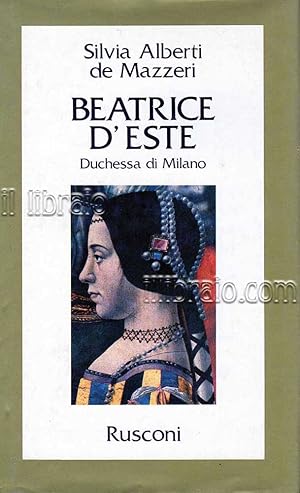 Imagen del vendedor de Beatrice d'Este. Duchessa di MIlano a la venta por IL LIBRAIO