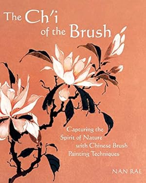 Immagine del venditore per The Ch'i of the Brush: Capturing the Spirit of Nature with Chinese Brush Painting Techniques venduto da WeBuyBooks