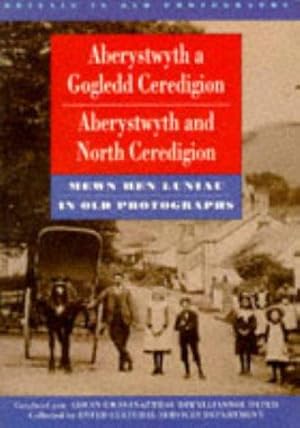 Seller image for Aberystwyth and North Ceredigion in Old Photographs (Britain in Old Photographs) for sale by WeBuyBooks