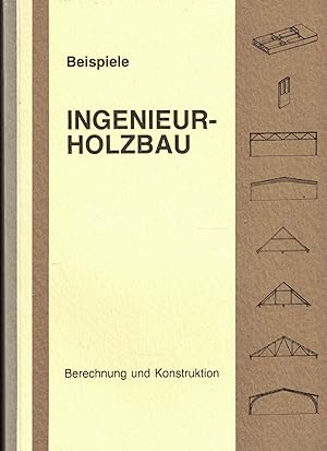 Bild des Verkufers fr Beispiele Ingenieurholzbau. Berechnung und Konstruktion zum Verkauf von Paderbuch e.Kfm. Inh. Ralf R. Eichmann