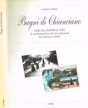 Bild des Verkufers fr Bagni di Chianciano dalla fine dell'800 al 1925 La trasformazione di una comunit fra cronaca e storia zum Verkauf von Biblioteca di Babele