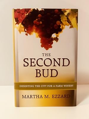 The Second Bud: Deserting the City For a Farm Winery [SIGNED FIRST EDITION, FIRST PRINTING]
