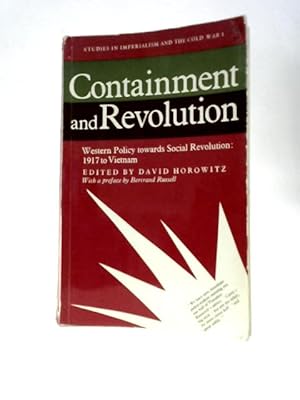 Image du vendeur pour Containment And Revolution: Western Policy Towards Social Revolution: 1917 To Vietnam (Bertrand Russell Centre For Social Research. Studies In Imperialism And The Cold War; No.1) mis en vente par World of Rare Books