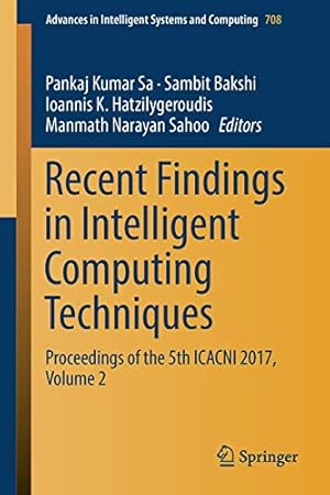 Seller image for Recent Findings in Intelligent Computing Techniques: Proceedings of the 5th ICACNI 2017, Volume 2: 708 (Advances in Intelligent Systems and Computing, 708) for sale by WeBuyBooks