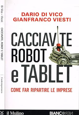 Seller image for Cacciavite, robot e tablet Come far ripartire le imprese for sale by Biblioteca di Babele
