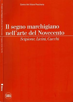 Bild des Verkufers fr Il segno marchigiano nell'arte del novecento Scipione, Licini, Cucchi zum Verkauf von Biblioteca di Babele