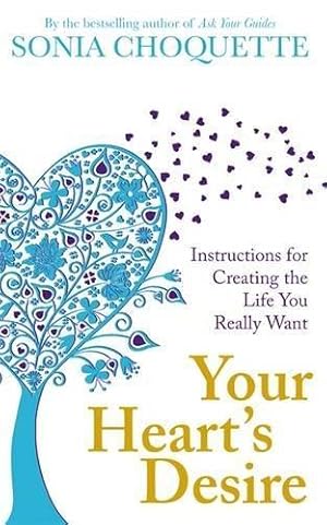 Imagen del vendedor de Your Heart's Desire: Instructions For Creating The Life You Really Want a la venta por WeBuyBooks