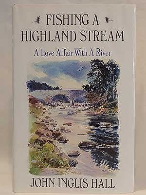 Seller image for Fishing a Highland Stream: A Love Affair With a River for sale by H.S. Bailey