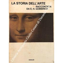 Immagine del venditore per La storia dell'arte raccontata da E.H. Gombrich venduto da Libreria Antiquaria Giulio Cesare di Daniele Corradi