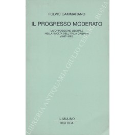 Bild des Verkufers fr Il progresso moderato. Un'opposizione liberale nella svolta dell'Italia crispina (1887 - 1892) zum Verkauf von Libreria Antiquaria Giulio Cesare di Daniele Corradi