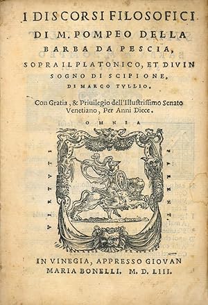 I discorsi filosofici di M. Pompeo Della Barba da Pescia, sopra il platonico, et divin Sogno di S...