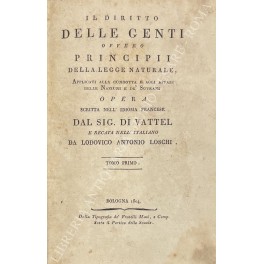 Bild des Verkufers fr Il diritto delle genti ovvero principii della legge naturale applicati alla condotta e agli affari delle nazioni e de' Sovrani. Opera scritta nell'idioma francese e recata nell'italiano da Lodovico Antonio Loschi zum Verkauf von Libreria Antiquaria Giulio Cesare di Daniele Corradi