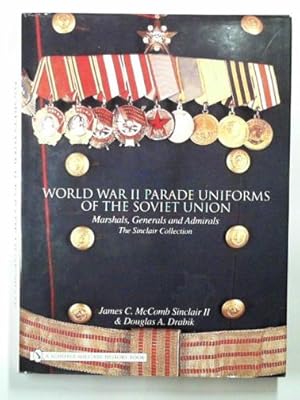 Image du vendeur pour World War II parade uniforms of the Soviet Union: marshals, generals and admirals - the Sinclair Collection mis en vente par Cotswold Internet Books