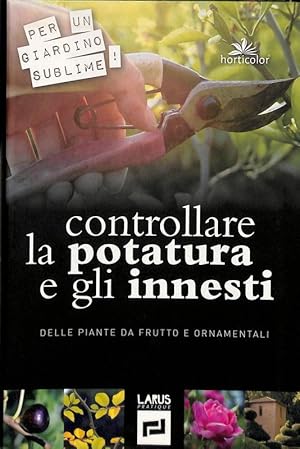 Seller image for Controllare la potatura e gli innesti delle piante da frutto ed ornamentali for sale by FolignoLibri