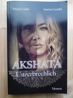 Akshata: Unzerbrechlich. Eine Reise zum Geheimnis des Weiblichen.