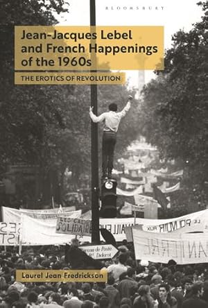 Seller image for Jean-Jacques Lebel and French Happenings of the 1960s: The Erotics of Revolution by Fredrickson, Laurel Jean [Paperback ] for sale by booksXpress