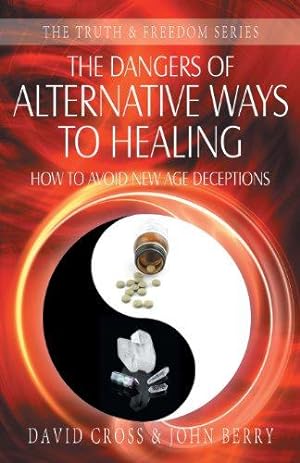 Bild des Verkufers fr The Dangers of Alternative Ways of Healing: How to Avoid New Age Deceptions (Truth & Freedom) zum Verkauf von WeBuyBooks