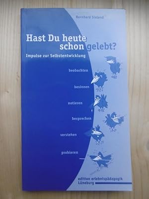 Hast Du heute schon gelebt? Impulse zur Selbstentwicklung.