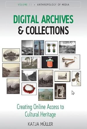 Immagine del venditore per Digital Archives and Collections: Creating Online Access to Cultural Heritage (Anthropology of Media, 11) by Müller, Katja [Paperback ] venduto da booksXpress