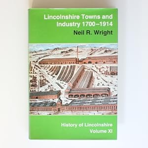 Lincolnshire Towns and Industry, 1700-1914: 11 (History of Lincolnshire S.)