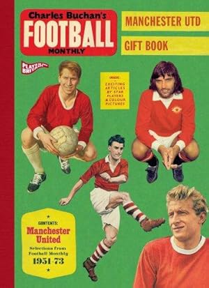 Seller image for Charles Buchan's Manchester United Gift Book: Selections from Football Monthly 1951-73 (Charles Buchan's Football Monthly) for sale by WeBuyBooks