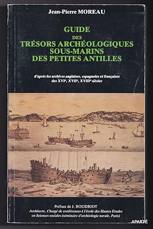 Seller image for GUIDE DES TRSORS ARCHOLOGIQUES SOUS-MARINS des PETITES ANTILLES d'aprs les archives anglaises, espagnoles et franaises des XVIe, XVIIe et XVIIIe sicles. for sale by Apart