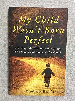 Imagen del vendedor de My Child Wasn't Born Perfect: Learning Disabilities And Autism, The Quest And Success Of A Child a la venta por Book Nook