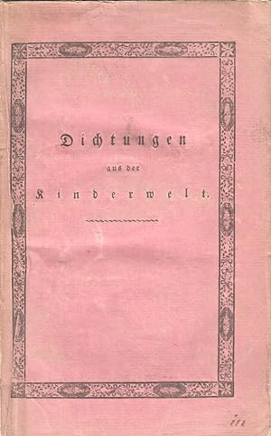 Dichtungen aus der Kinderwelt: altherkömmliche Lieder, Erzählungen, Lehren und Singspiele für Kin...