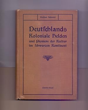 Deutschlands koloniale Helden und Pioniere der Kultur im schwarzen Kontinent. Zweiter Band.