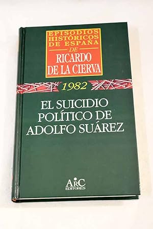 Imagen del vendedor de El suicidio poltico de Adolfo Surez a la venta por Alcan Libros