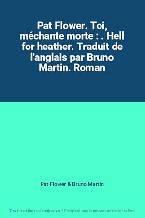 Seller image for Pat Flower. Toi, mchante morte : . Hell for heather. Traduit de l'anglais par Bruno Martin. Roman for sale by Ammareal