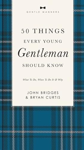 Seller image for 50 Things Every Young Gentleman Should Know Revised and Expanded: What to Do, When to Do It, and Why (The GentleManners Series) for sale by ChristianBookbag / Beans Books, Inc.