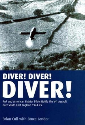 Seller image for Diver! Diver! Diver!: RAF and American Fighter Pilots Battle the V-1 Assault Over South-east England, 1944 for sale by WeBuyBooks