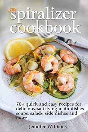 Bild des Verkufers fr The Spiralizer Cookbook: 70+ Quick and Easy Recipes for Delicious, Satisfying Main Dishes, Soups, Salads, Side Dishes and More. zum Verkauf von WeBuyBooks 2